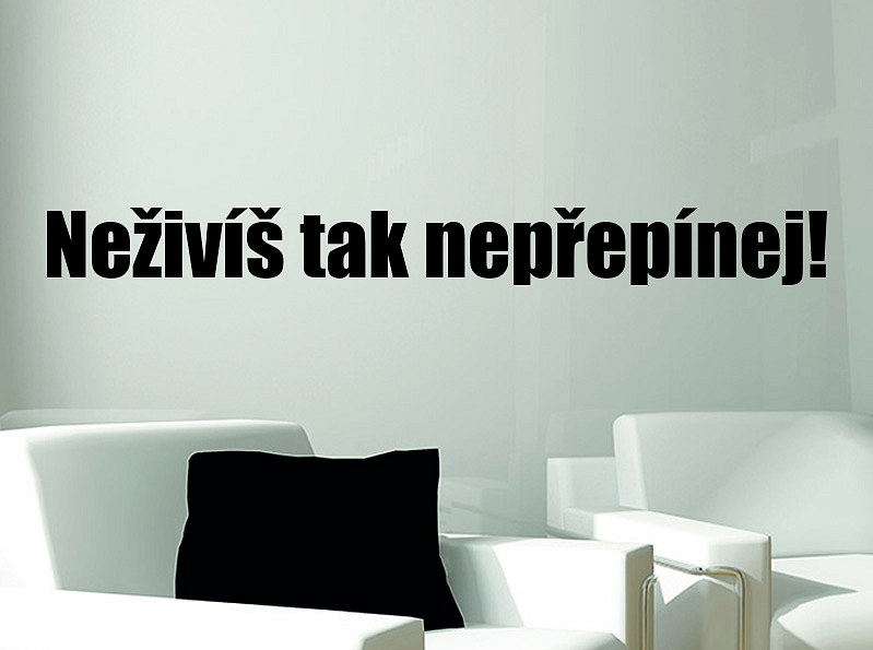 Neživíš tak nepřepínej!